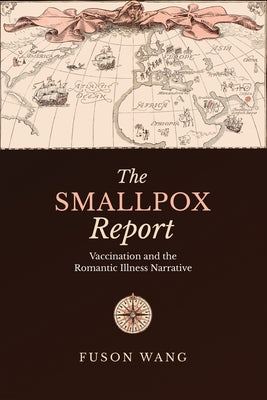 The Smallpox Report: Vaccination and the Romantic Illness Narrative by Wang, Fuson