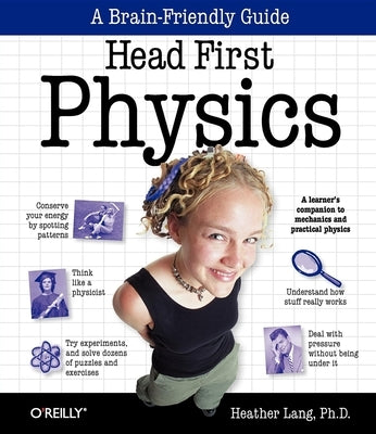 Head First Physics: A Learner's Companion to Mechanics and Practical Physics (AP Physics B - Advanced Placement) by Lang, Heather