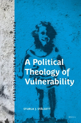 A Political Theology of Vulnerability by St&#229;lsett, Sturla J.