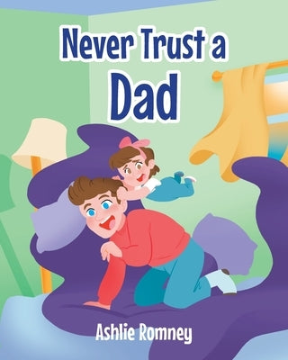 Never Trust a Dad by Romney, Ashlie