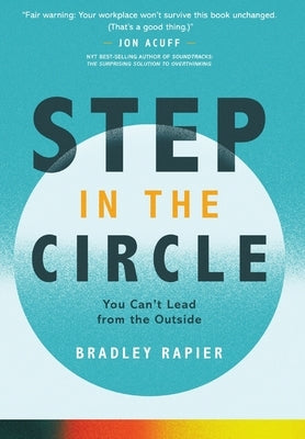 Step In the Circle: You Can't Lead from the Outside by Rapier, Bradley