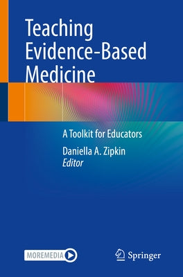 Teaching Evidence-Based Medicine: A Toolkit for Educators by Zipkin, Daniella A.