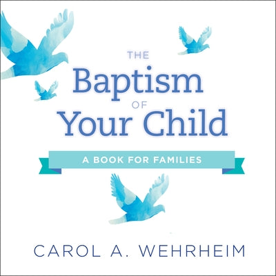 The Baptism of Your Child: A Book for Families by Wehrheim, Carol A.