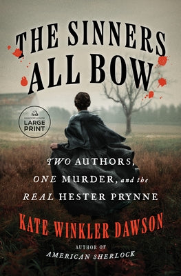 The Sinners All Bow: Two Authors, One Murder, and the Real Hester Prynne by Dawson, Kate Winkler