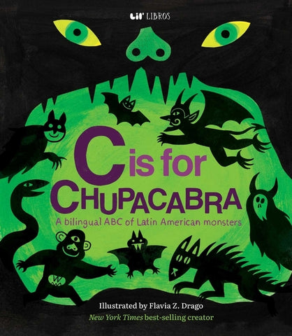 C Is for Chupacabra (Bilingual: English & Spanish) by Drago, Flavia Z.