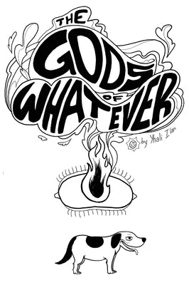 The Gods of Whatever by Ilan, Yhali