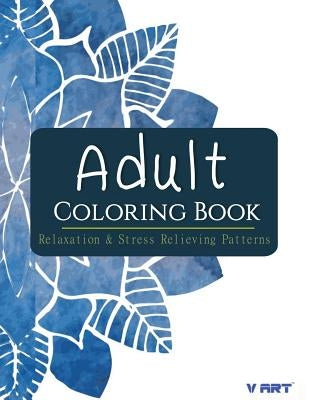 Adult Coloring Book: Relaxation & Stress Relieving Patterns by Suwannawat, Tanakorn