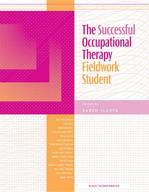 The Successful Occupational Therapy Fieldwork Student by Sladyk, Karen