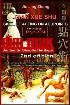 Authentic Shaolin Heritage: Dian Xue Shu (Dim Mak) - Skill Of Acting On Acupoints: (2nd Edition) by Timofeevich, Andrew