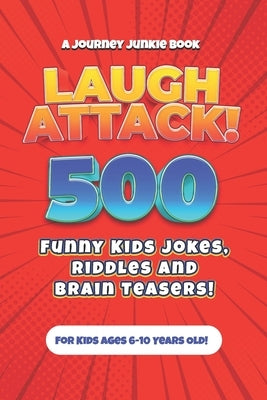 Laugh Attack! 500 Funny Kids Jokes, Riddles and Brain Teasers!: A Hilarious (Age Appropriate) Joke Book for Children ages 6, 7, 8, 9 or 10 years old. by Adams, Sky