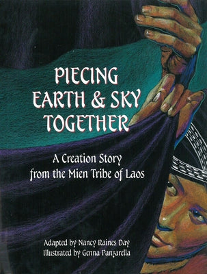 Piecing Earth and Sky Together: A Creation Story from the Mien Tribe of Laos by Raines Day, Nancy