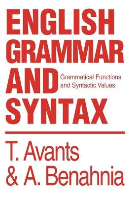 English Grammar and Syntax: Grammatical Functions and Syntactic Values by Avants, Tim