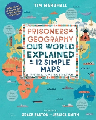 Prisoners of Geography: Our World Explained in 12 Simple Maps (Illustrated Young Readers Edition) (Politics of Place) by Marshall, Tim