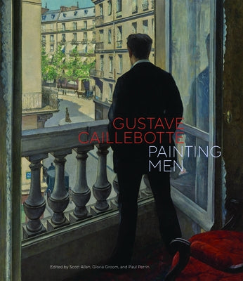 Gustave Caillebotte: Painting Men by Allan, Scott