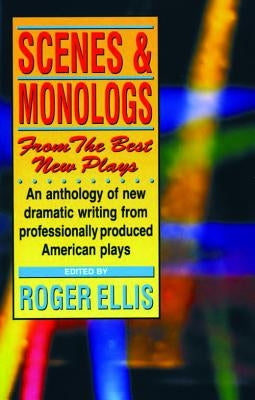 Scenes and Monologs from the Best New Plays by Ellis, Roger
