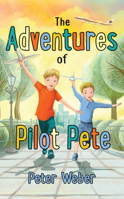 The Adventures of Pilot Pete by Weber, Peter