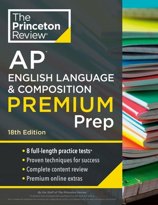 Princeton Review AP English Language & Composition Premium Prep, 18th Edition: 8 Practice Tests + Complete Content Review + Strategies & Techniques by The Princeton Review