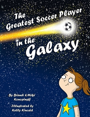 The Greatest Soccer Player In The Galaxy by Konopinski, Brandi