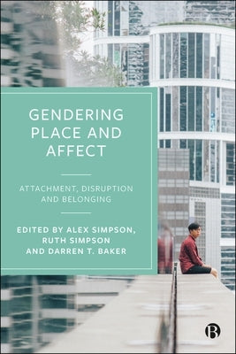 Gendering Place and Affect: Attachment, Disruption and Belonging by Rumens, Nick