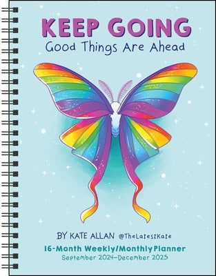 Kate Allan 16-Month 2024-2025 Weekly/Monthly Planner Calendar: Keep Going Good Things Are Ahead by Allan, Kate