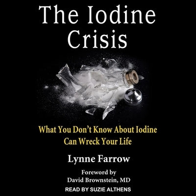 The Iodine Crisis: What You Don't Know about Iodine Can Wreck Your Life by Althens, Suzie