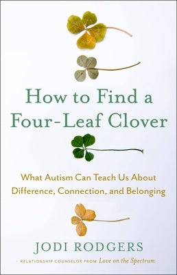 How to Find a Four-Leaf Clover: What Autism Can Teach Us about Difference, Connection, and Belonging by Rodgers, Jodi