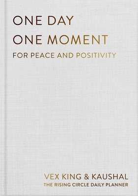 One Day One Moment: The Daily Planner for Peace and Positivity by King, Vex