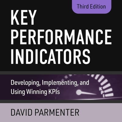 Key Performance Indicators Lib/E: Developing, Implementing, and Using Winning Kpis, 3rd Edition by Gerrard, Liam
