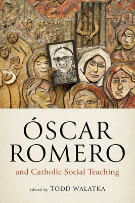 ?scar Romero and Catholic Social Teaching by Walatka, Todd