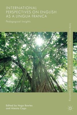 International Perspectives on English as a Lingua Franca: Pedagogical Insights by Bowles, Hugo