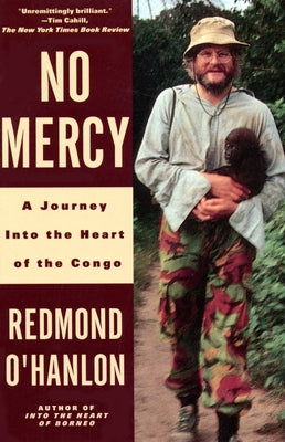 No Mercy: A Journey to the Heart of the Congo by O'Hanlon, Redmond