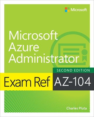 Exam Ref Az-104 Microsoft Azure Administrator by Pluta, Charles