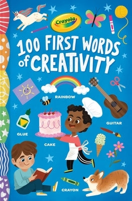 Crayola: 100 First Words of Creativity by Demmer, Melanie