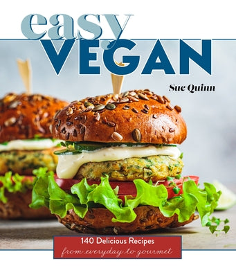 Easy Vegan: 140 Delicious Recipes from Everyday to Gourmet by Quinn, Sue