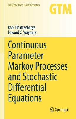 Continuous Parameter Markov Processes and Stochastic Differential Equations by Bhattacharya, Rabi