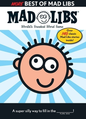 More Best of Mad Libs: Over 140 Classic Mad Libs Stories! by Price, Roger