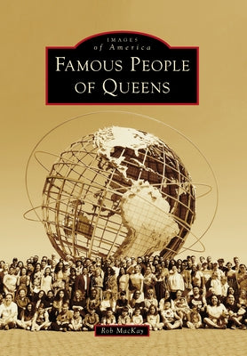 Famous People of Queens by MacKay, Rob
