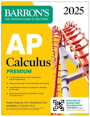 AP Calculus Premium, 2025: 12 Practice Tests + Comprehensive Review + Online Practice by Bock, David