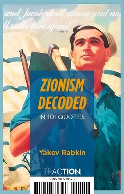 Zionism Decoded in 101 Quotes by Rabkin, Yakov