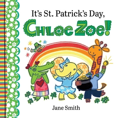 It's St. Patrick's Day, Chloe Zoe! by Smith, Jane