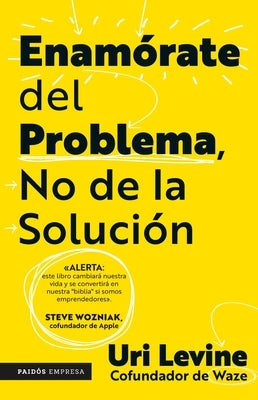 Enamórate del Problema No de la Solución / Fall in Love with the Problem, Not the Solution: A Handbook for Entrepreneurs by 