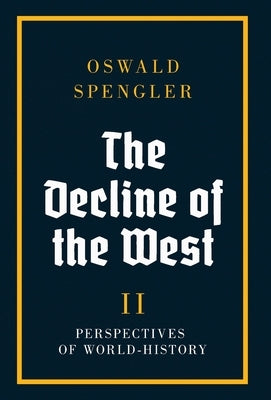 The Decline of the West: Perspectives of World-History by Spengler, Oswald