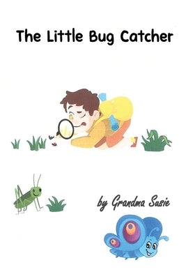 The Little Bug Catcher by Susie, Grandma