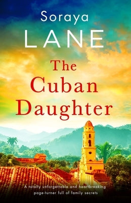 The Cuban Daughter: A totally unforgettable and heartbreaking page-turner full of family secrets by Lane, Soraya