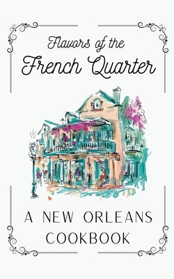 Flavors of the French Quarter: A New Orleans Cookbook by Kitchen, Coledown