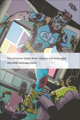 The American Comic Book Industry and Hollywood by Perren, Alisa