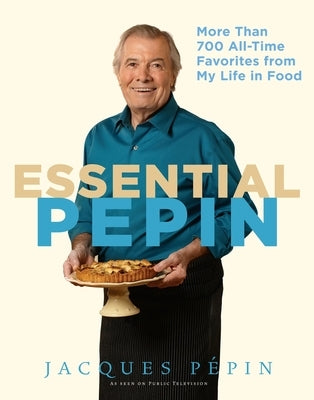 Essential Pépin: More Than 700 All-Time Favorites from My Life in Food [With DVD] by PÃ©pin, Jacques