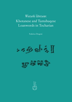 Watani Lantam: Khotanese and Tumshuqese Loanwords in Tocharian by Dragoni, Federico