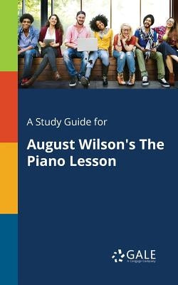 A Study Guide for August Wilson's The Piano Lesson by Gale, Cengage Learning