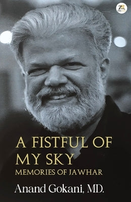A Fistful of My Sky - Memories of Jawahar by Gokani, MD Anand